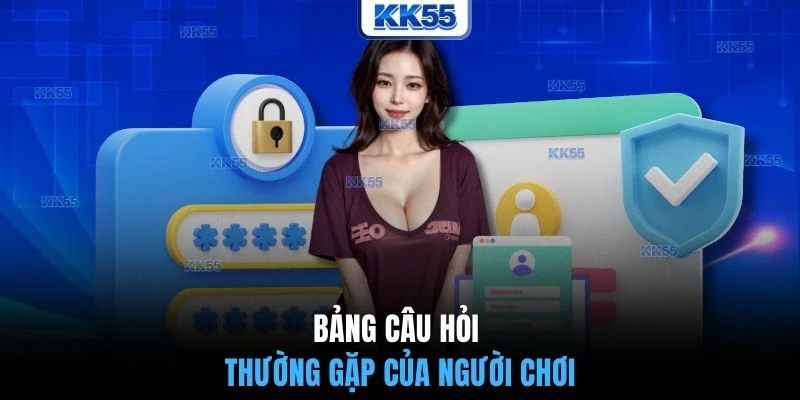 Bảng câu hỏi thường gặp của người chơi