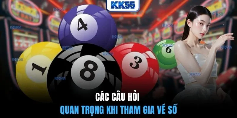 Các câu hỏi quan trọng khi tham gia vé số