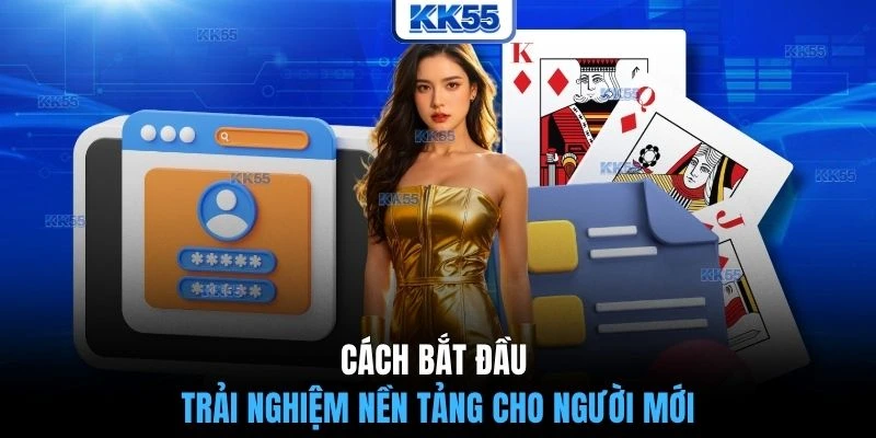 Cách bắt đầu trải nghiệm nền tảng cho người mới