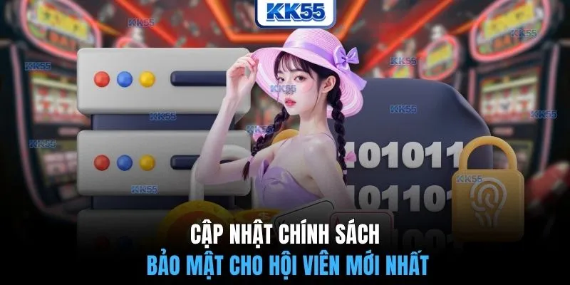 Cập nhật chính sách bảo mật cho hội viên mới nhất