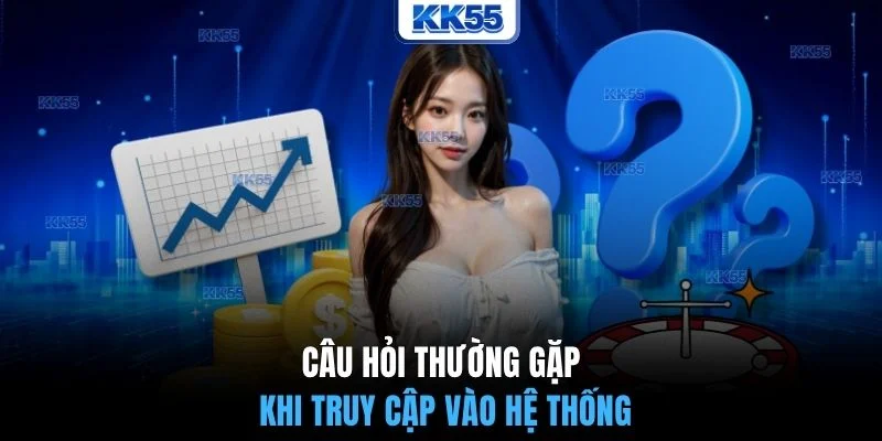 Câu hỏi thường gặp khi truy cập vào hệ thống