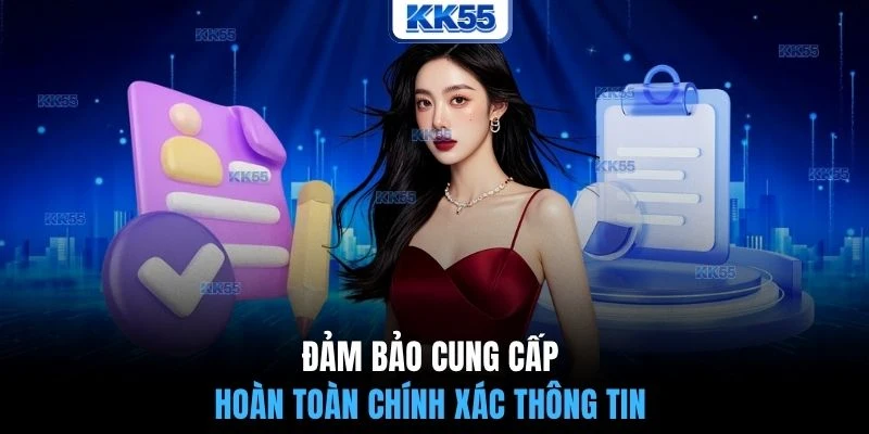 Đảm bảo cung cấp hoàn toàn chính xác thông tin 