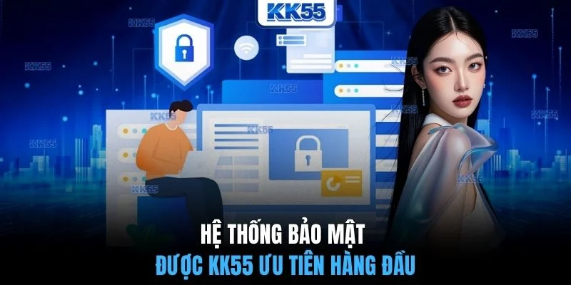 Hệ thống bảo mật được KK55 ưu tiên hàng đầu