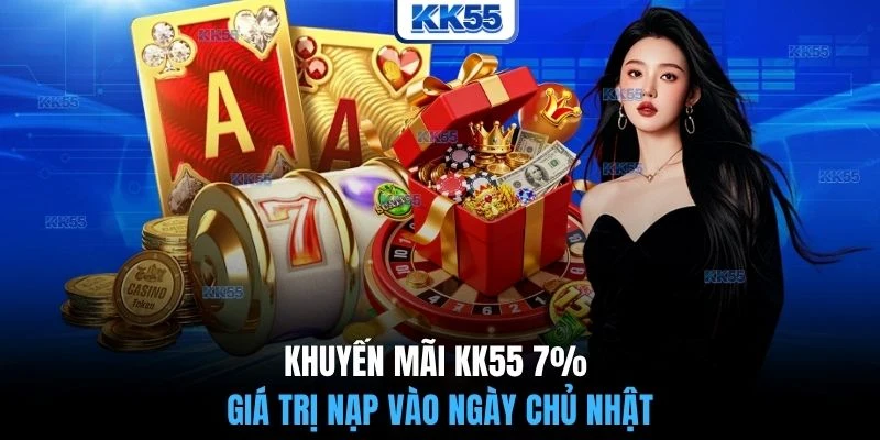 Khuyến mãi KK55 7% giá trị nạp vào ngày chủ nhật