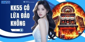KK55 Có Lừa Đảo Không