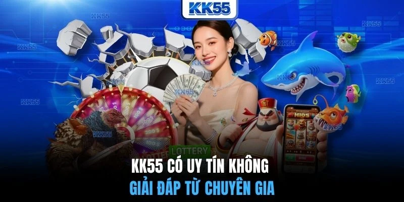 KK55 có uy tín không giải đáp từ chuyên gia