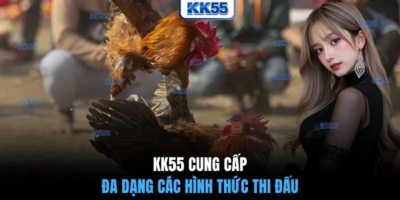 KK55 cung cấp đa dạng các hình thức thi đấu