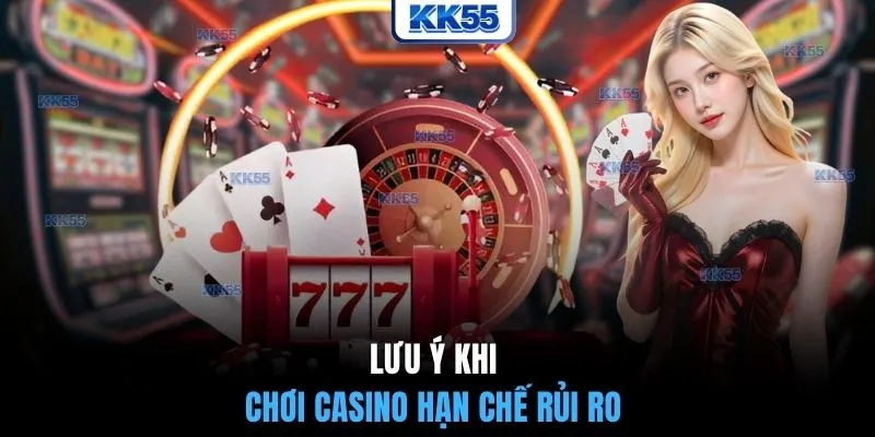 Lưu ý khi chơi casino hạn chế rủi ro
