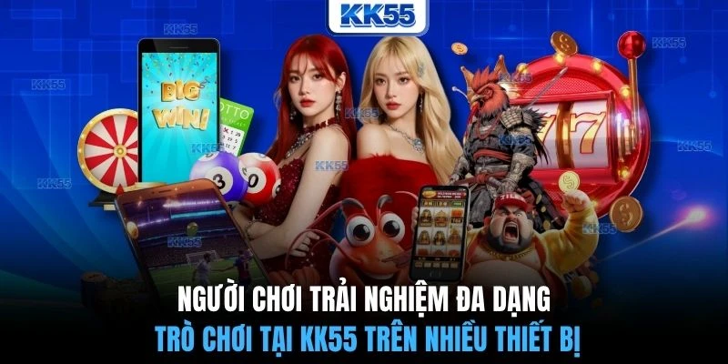 Người chơi trải nghiệm đa dạng trò chơi tại KK55 trên nhiều thiết bị