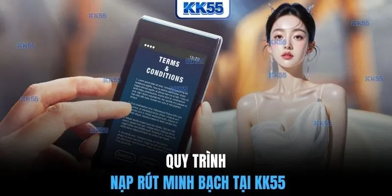 Quy trình nạp rút minh bạch tại KK55