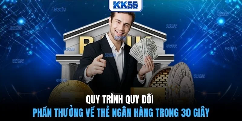Quy trình quy đổi phần thưởng về thẻ ngân hàng trong 30 giây