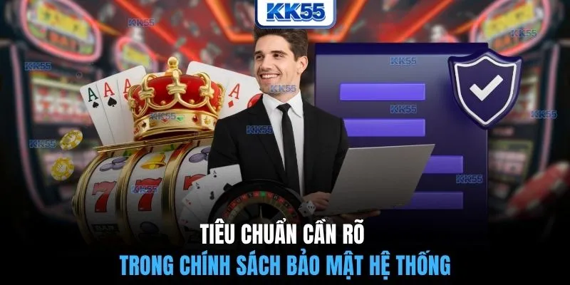 Tiêu chuẩn cần rõ trong chính sách bảo mật hệ thống