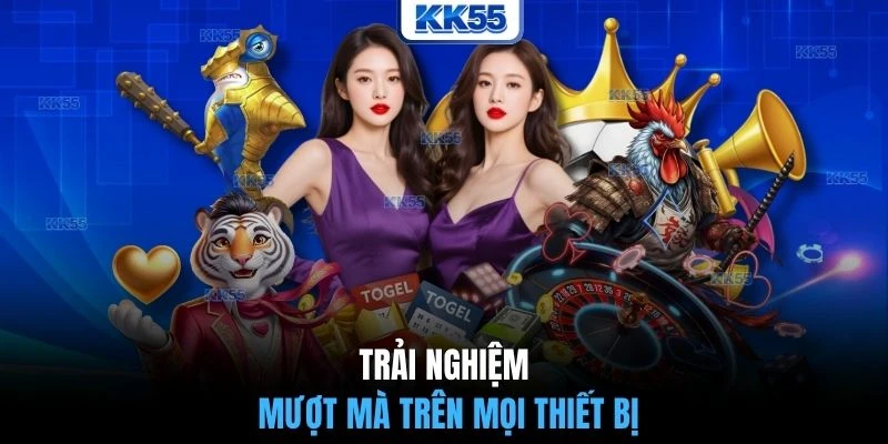 Trải nghiệm mượt mà trên mọi thiết bị