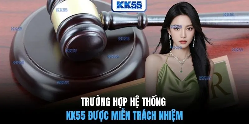 Trường hợp hệ thống KK55 được miễn trách nhiệm